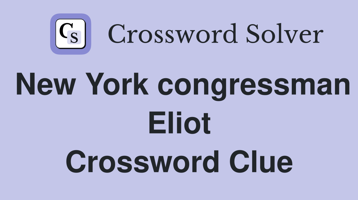 New York congressman Eliot Crossword Clue