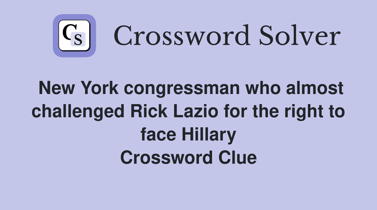 New York congressman who almost challenged Rick Lazio for the right to face Hillary Crossword Clue