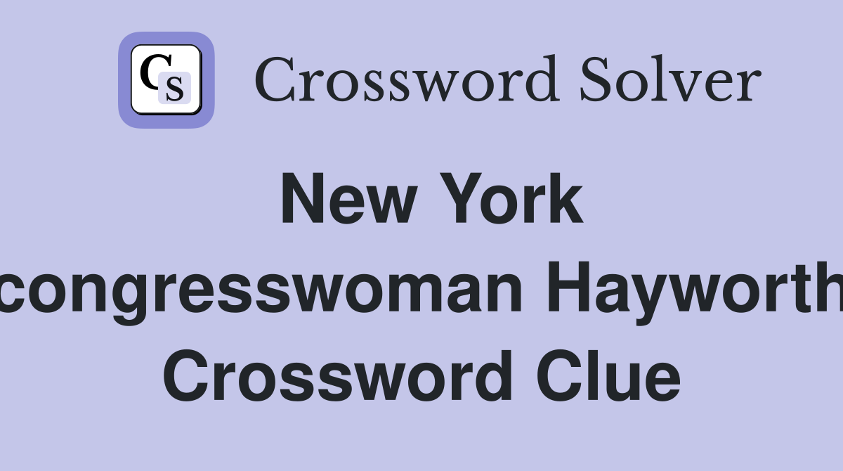 New York congresswoman Hayworth Crossword Clue