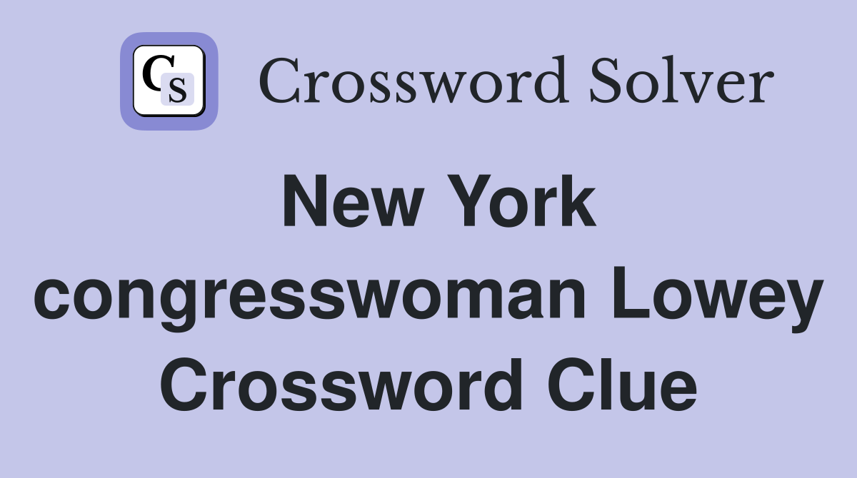 New York congresswoman Lowey Crossword Clue