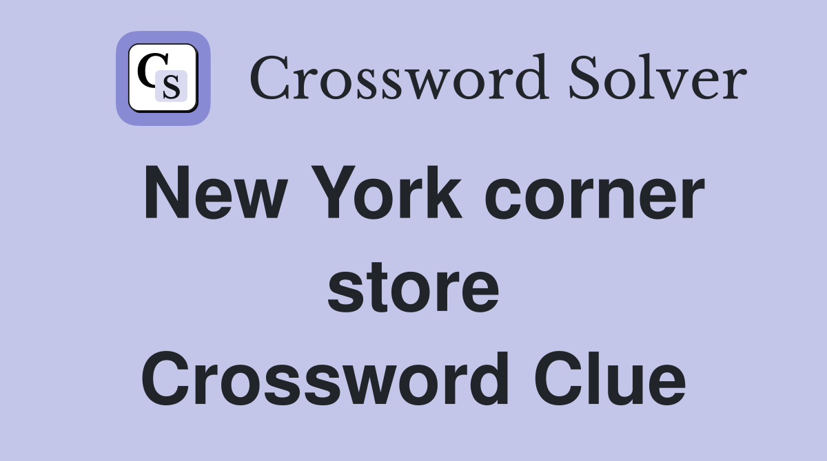 New York corner store Crossword Clue