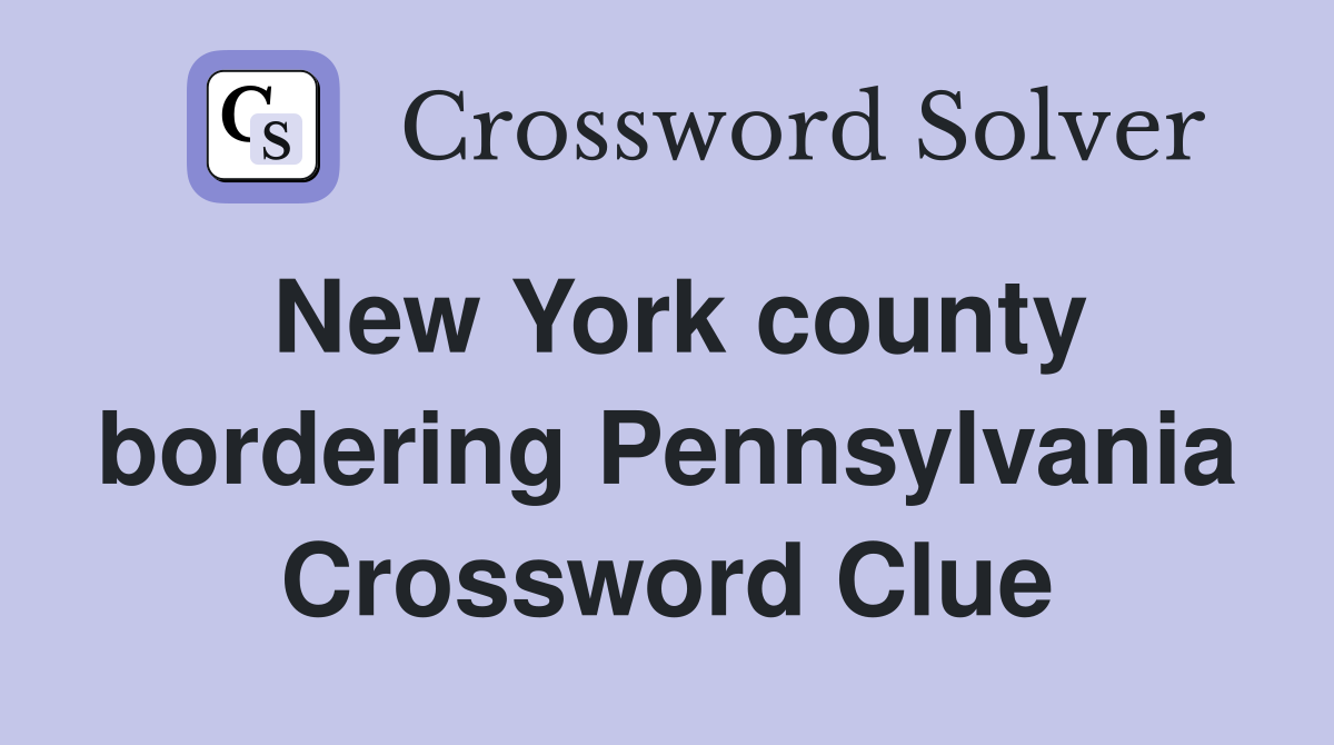 New York county bordering Pennsylvania Crossword Clue