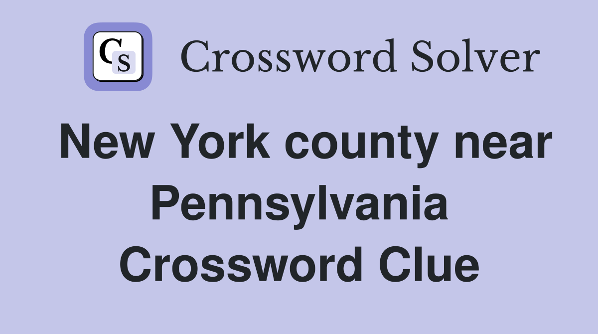 New York county near Pennsylvania Crossword Clue