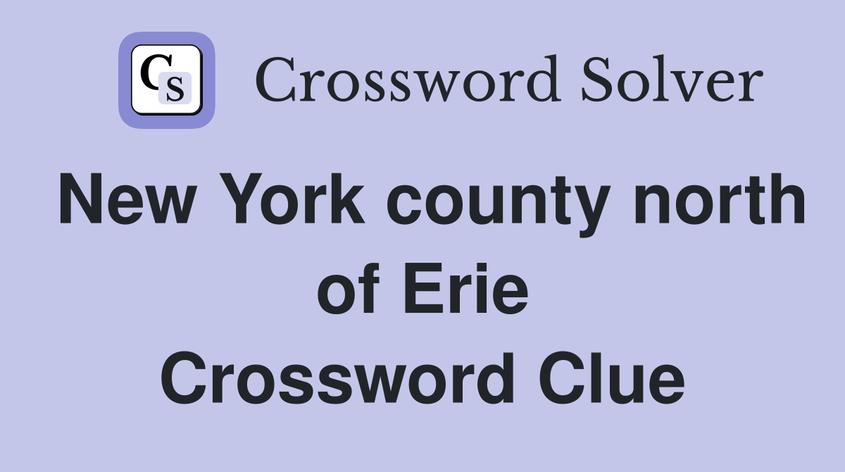 New York county north of Erie Crossword Clue