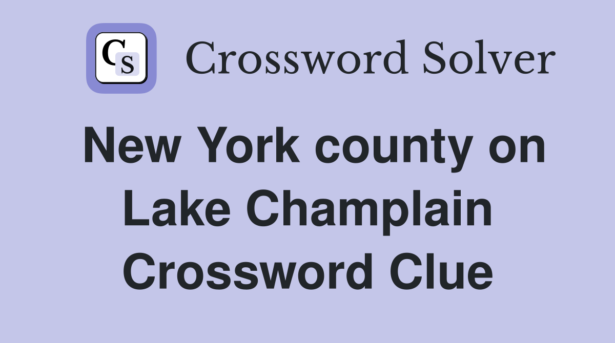 New York county on Lake Champlain Crossword Clue