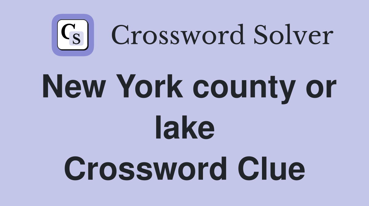 New York county or lake Crossword Clue