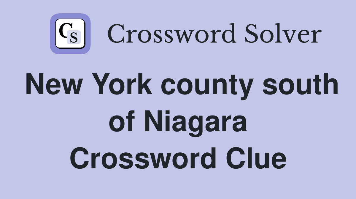 New York county south of Niagara Crossword Clue
