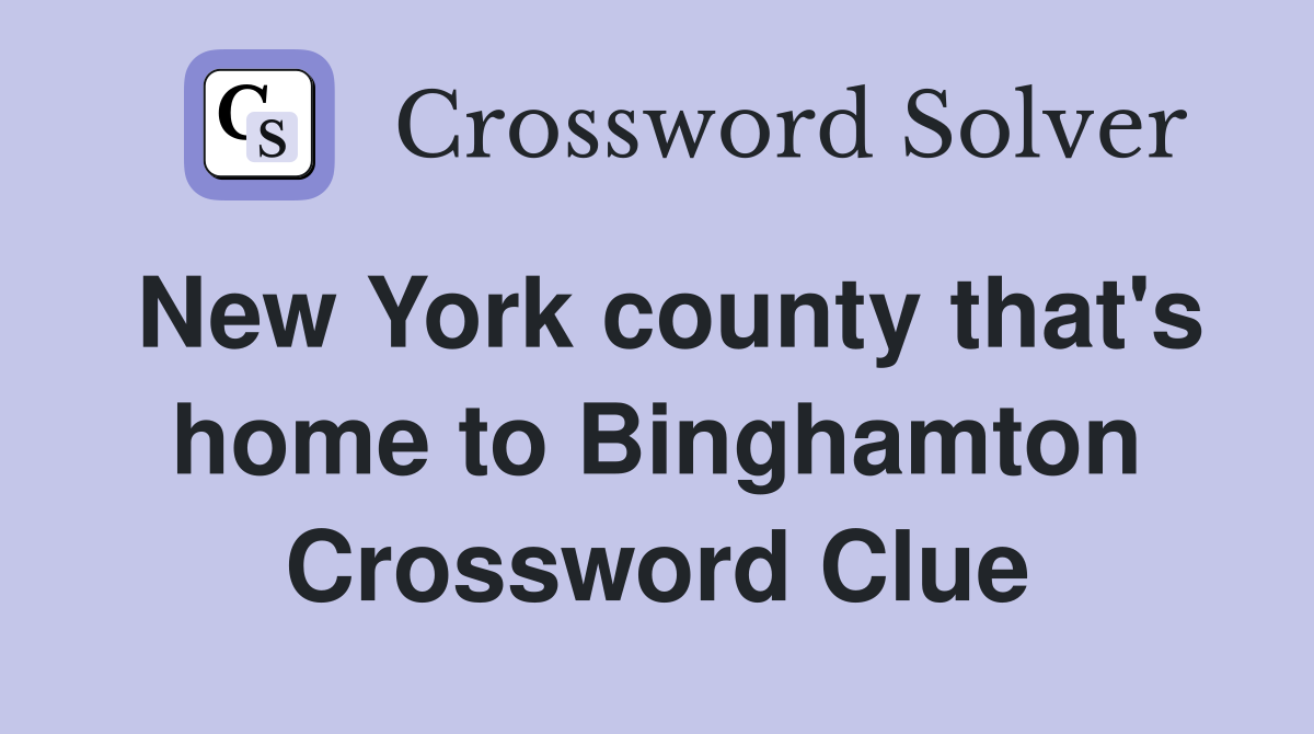 New York county that's home to Binghamton Crossword Clue