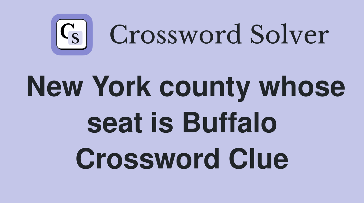New York county whose seat is Buffalo Crossword Clue