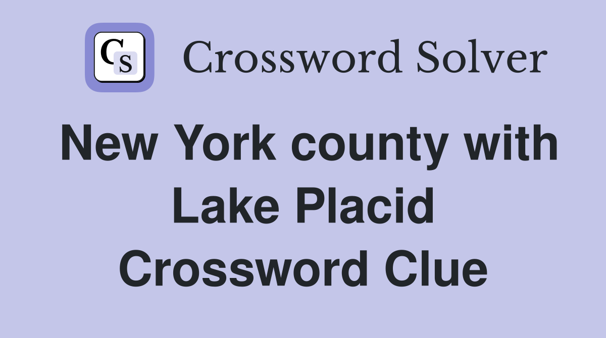 New York county with Lake Placid Crossword Clue