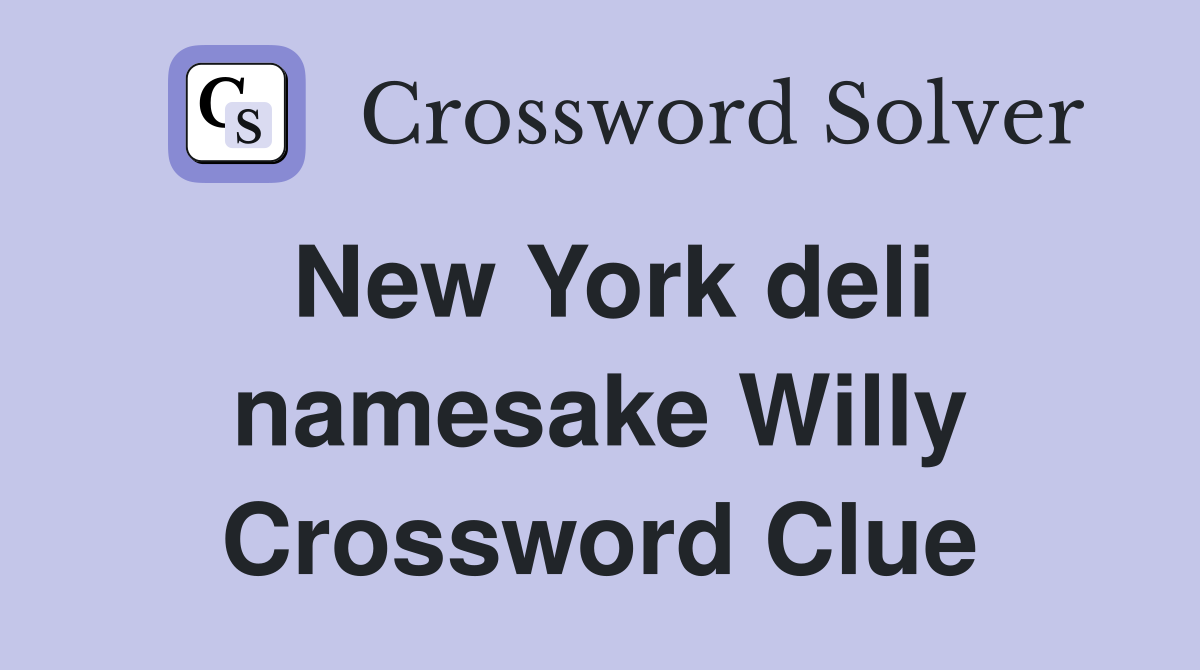 New York deli namesake Willy Crossword Clue