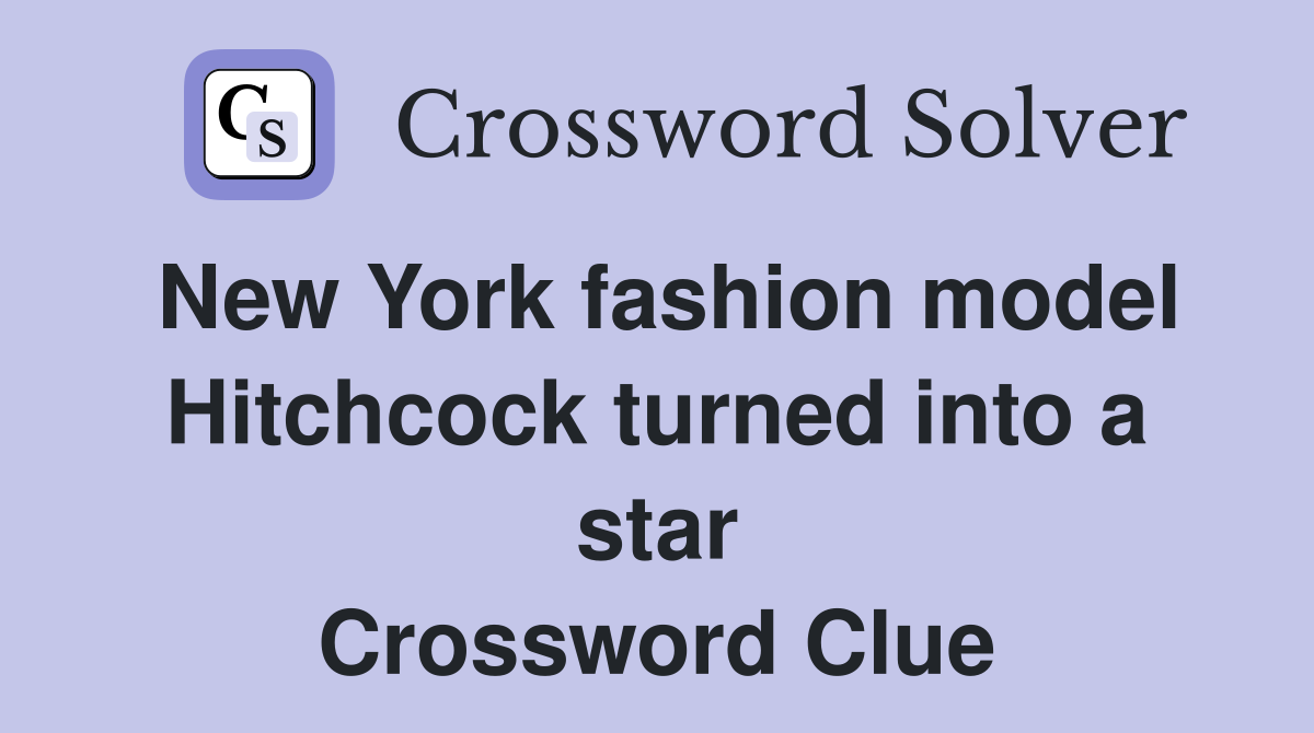 New York fashion model Hitchcock turned into a star Crossword Clue