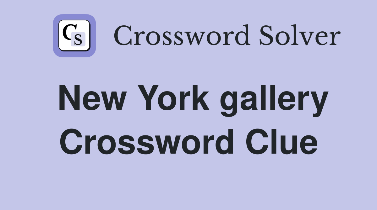 New York gallery Crossword Clue