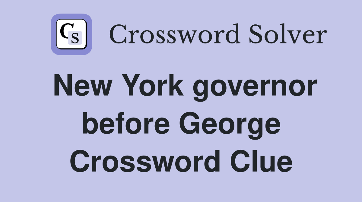 New York governor before George Crossword Clue