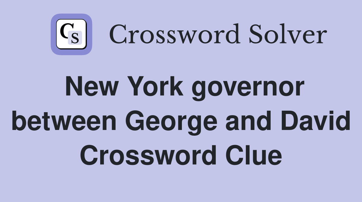 New York governor between George and David Crossword Clue
