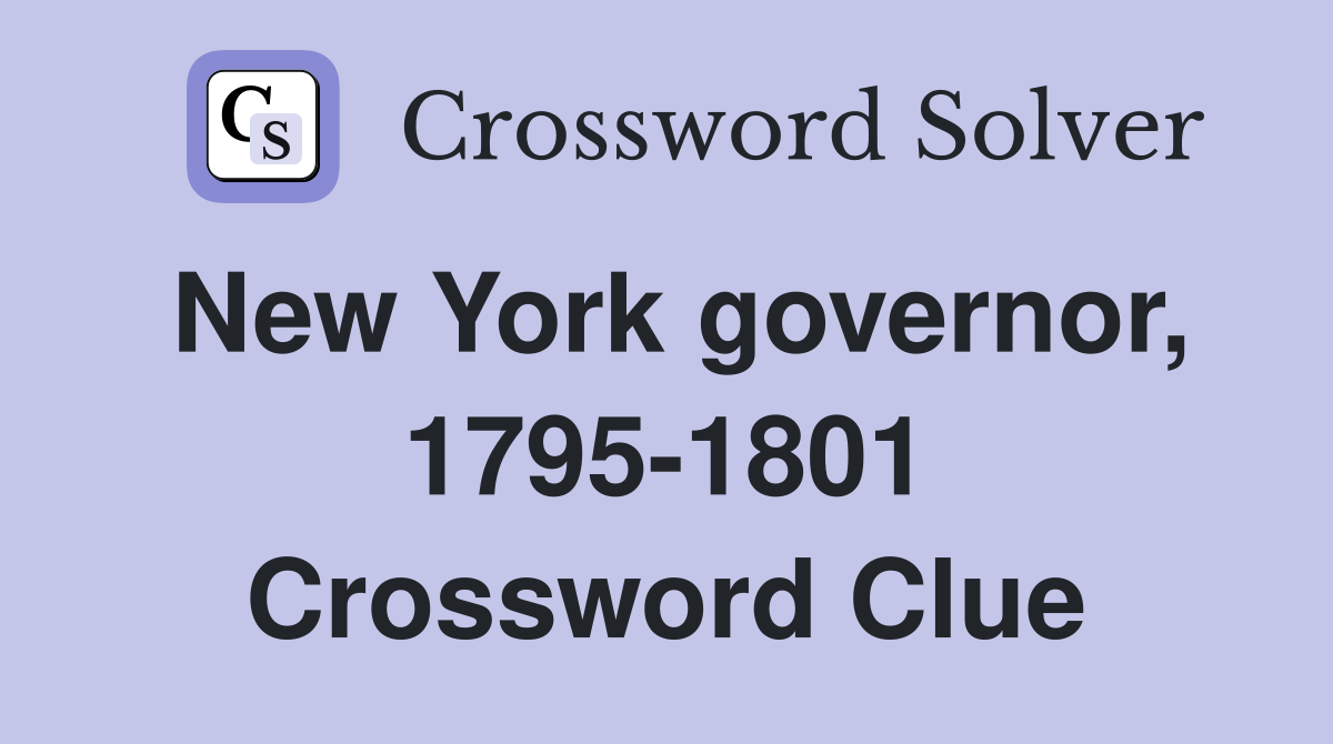 New York governor, 1795-1801 Crossword Clue