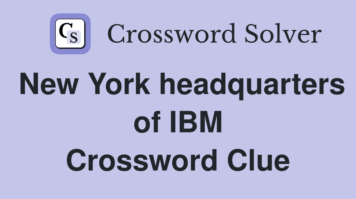 New York headquarters of IBM Crossword Clue