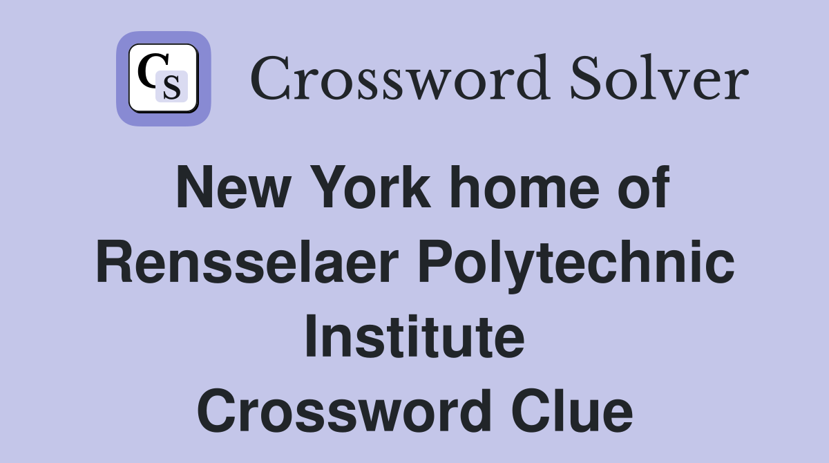 New York home of Rensselaer Polytechnic Institute Crossword Clue