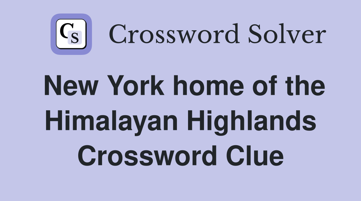New York home of the Himalayan Highlands Crossword Clue