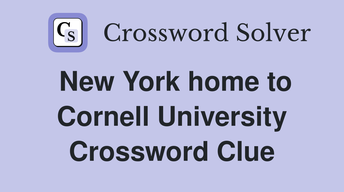 New York home to Cornell University Crossword Clue