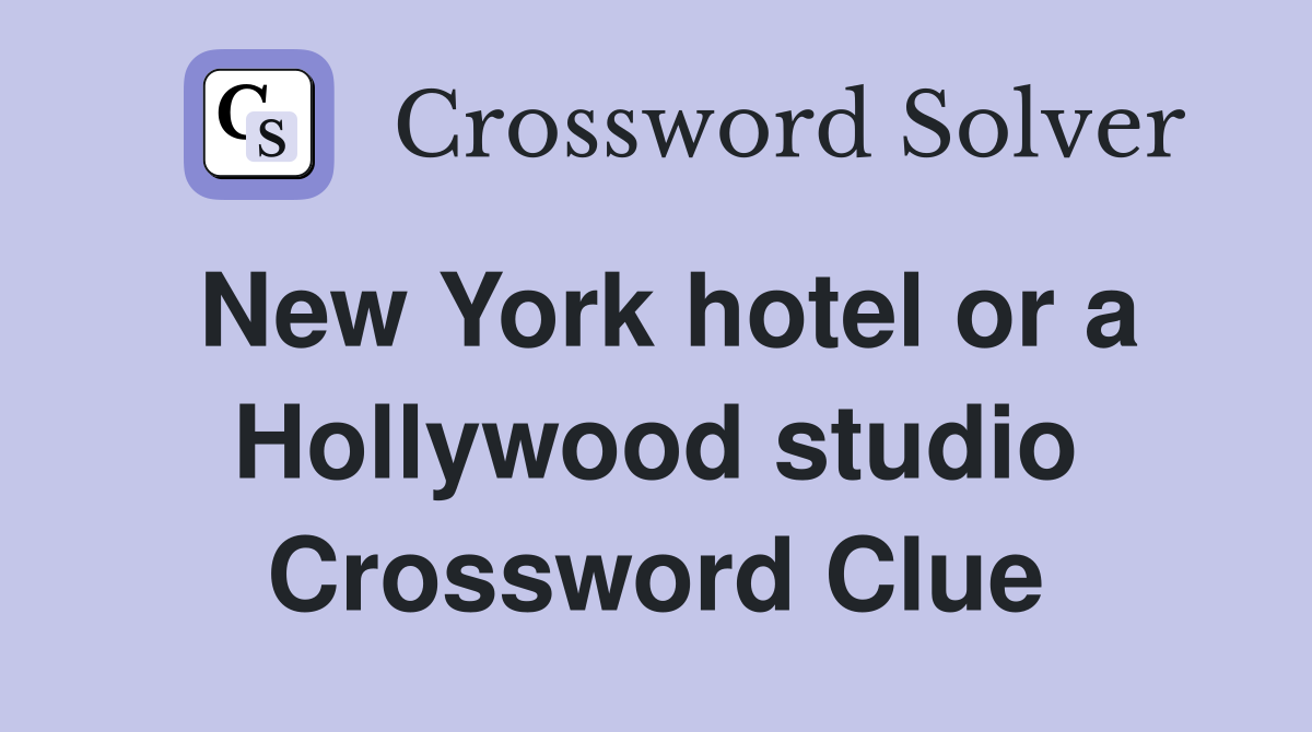 New York hotel or a Hollywood studio Crossword Clue