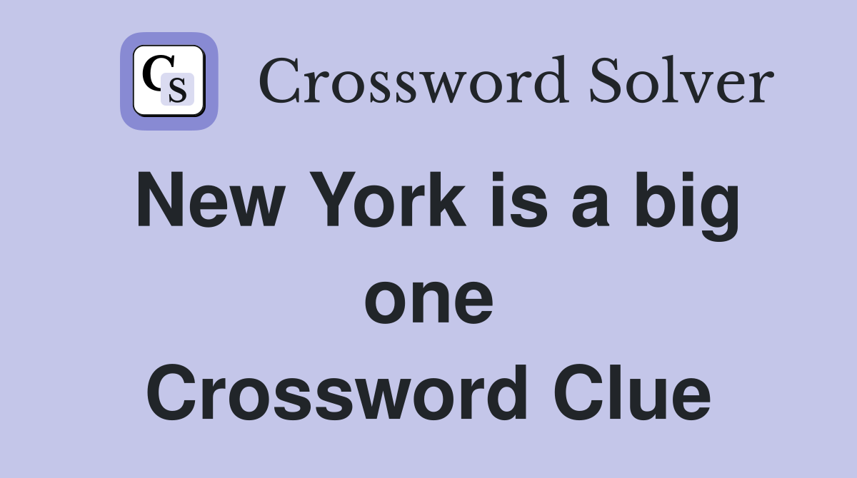 New York is a big one Crossword Clue