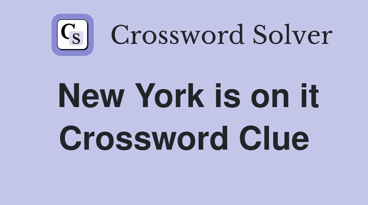 New York is on it Crossword Clue