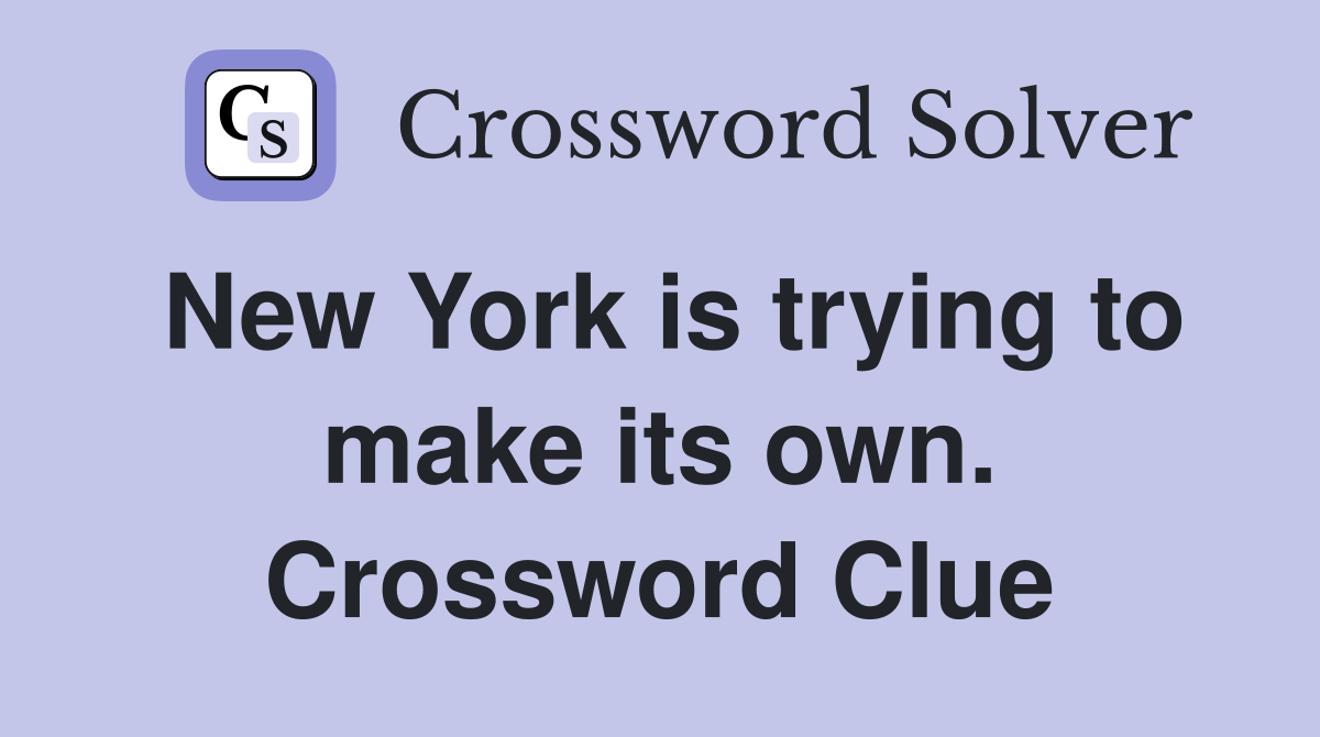 New York is trying to make its own. Crossword Clue