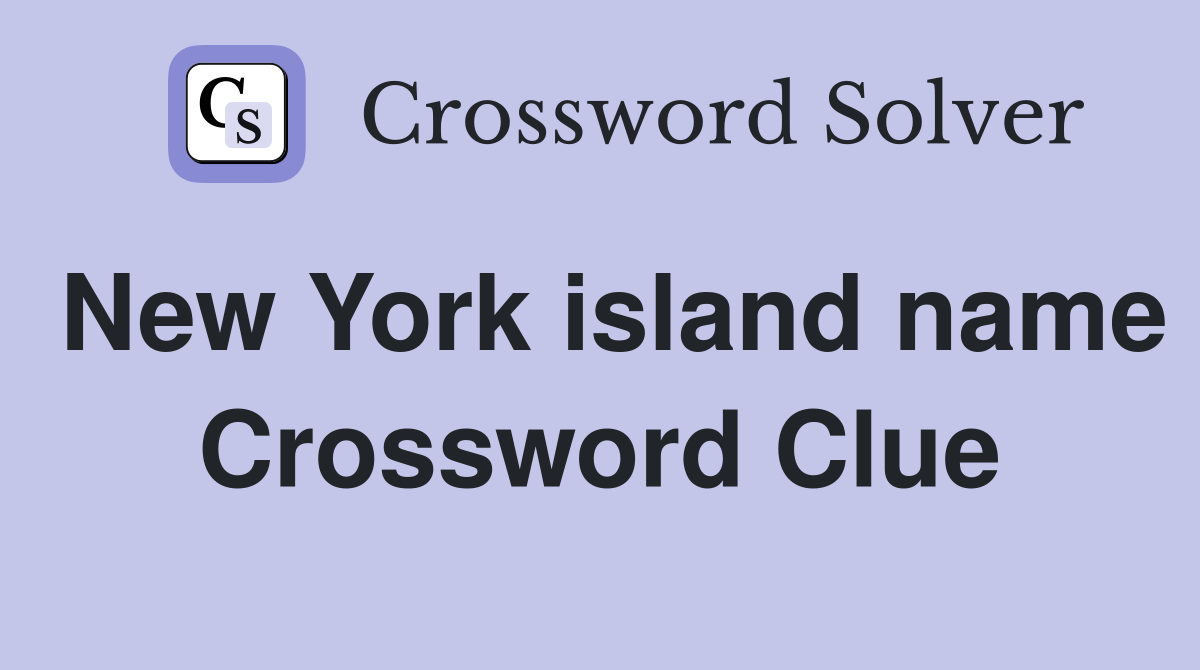 New York island name Crossword Clue