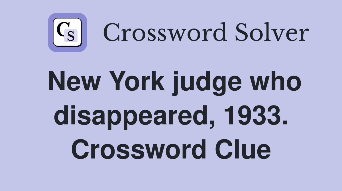 New York judge who disappeared, 1933. Crossword Clue