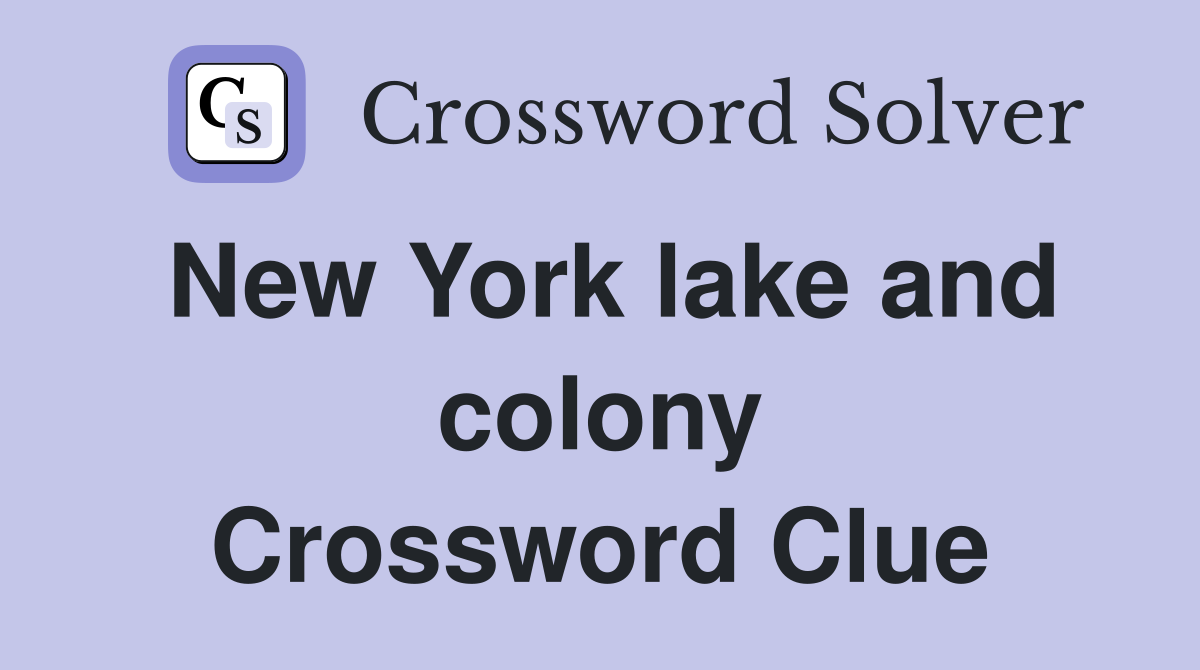 New York lake and colony Crossword Clue