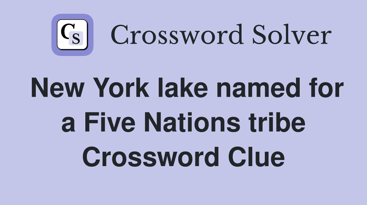 New York lake named for a Five Nations tribe Crossword Clue