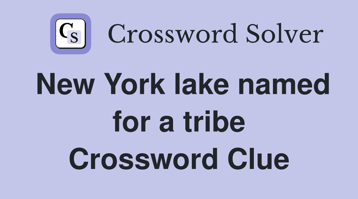 New York lake named for a tribe Crossword Clue