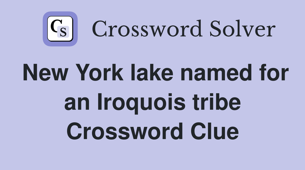 New York lake named for an Iroquois tribe Crossword Clue
