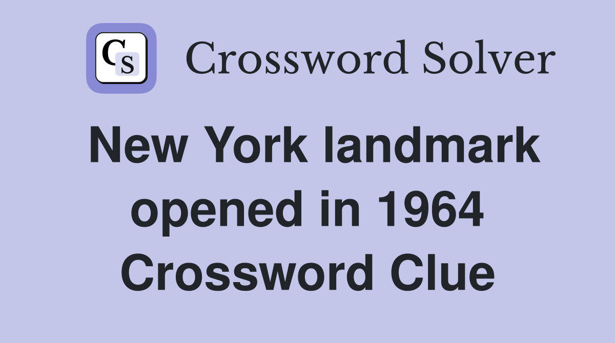 New York landmark opened in 1964 Crossword Clue