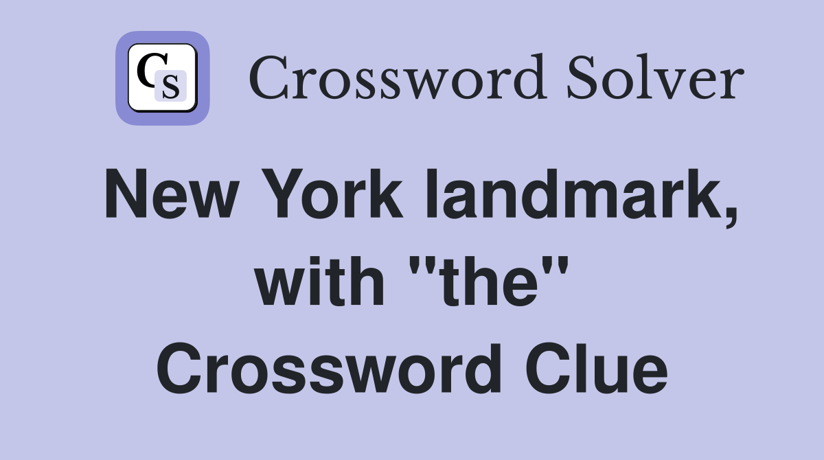 New York landmark, with "the" Crossword Clue