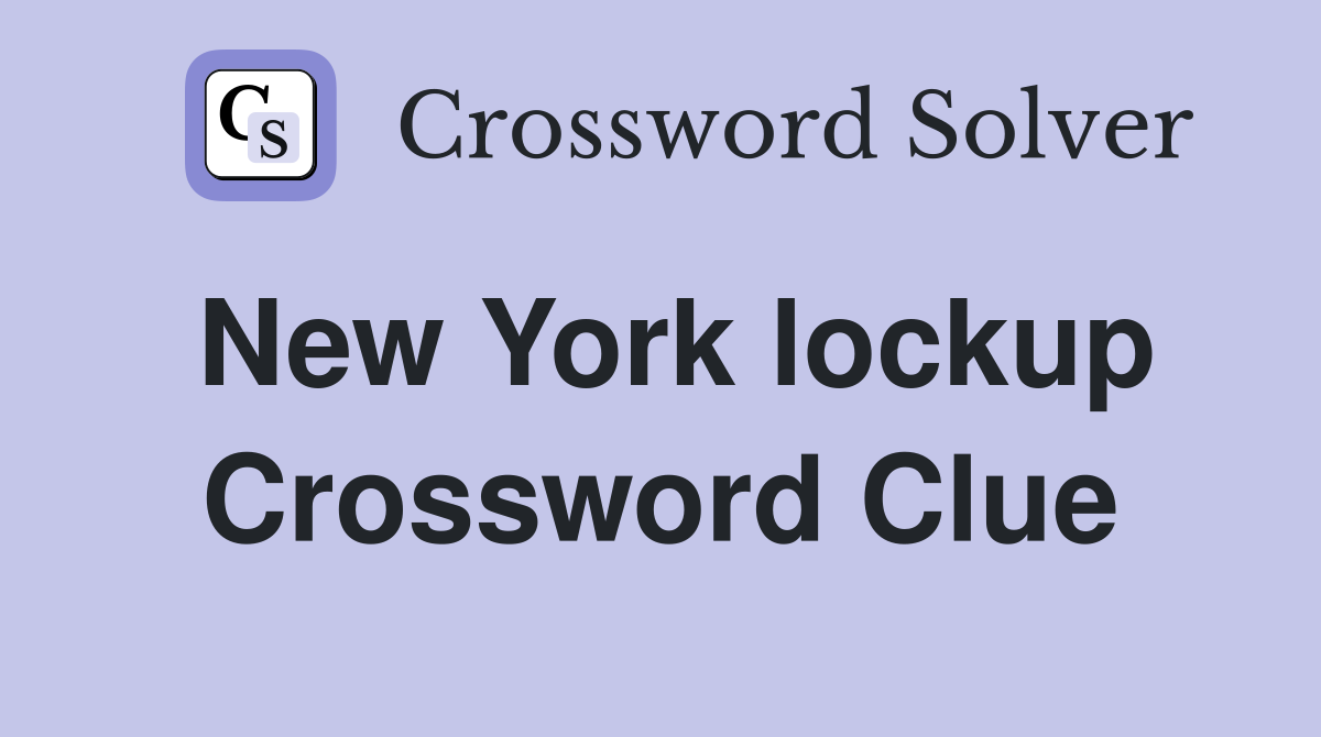 New York lockup Crossword Clue