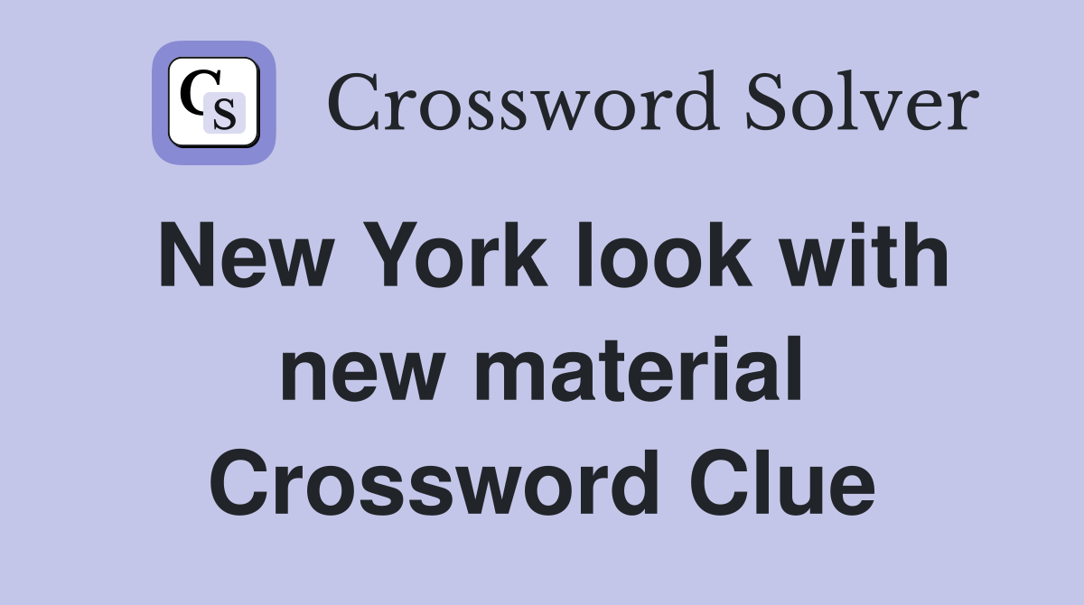 New York look with new material Crossword Clue