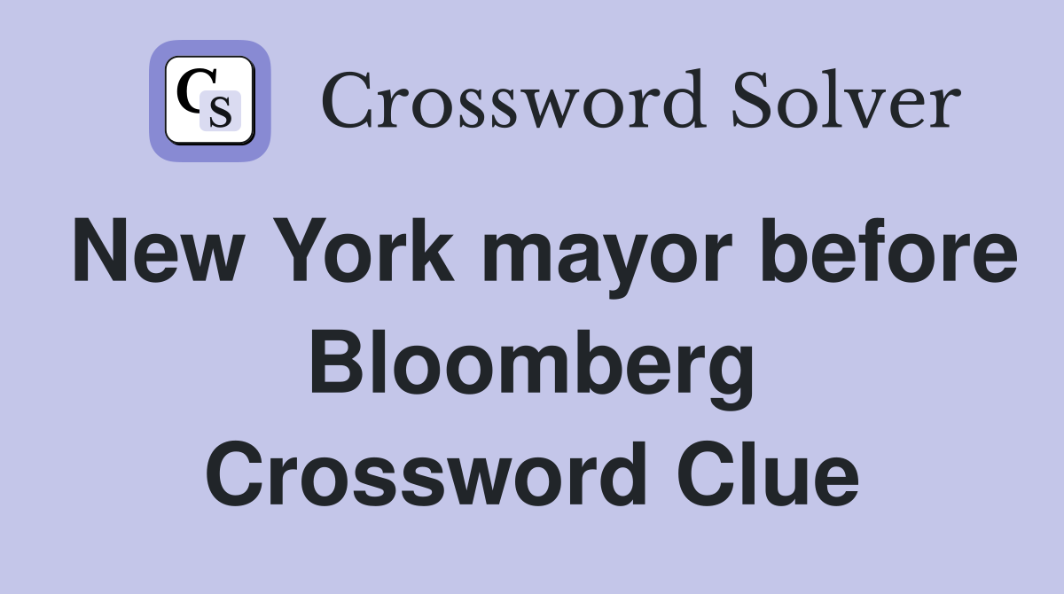 New York mayor before Bloomberg Crossword Clue