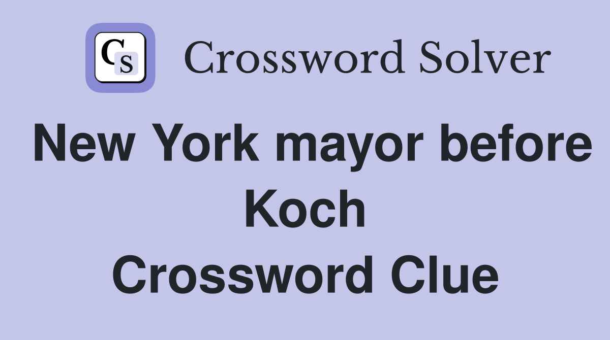New York mayor before Koch Crossword Clue