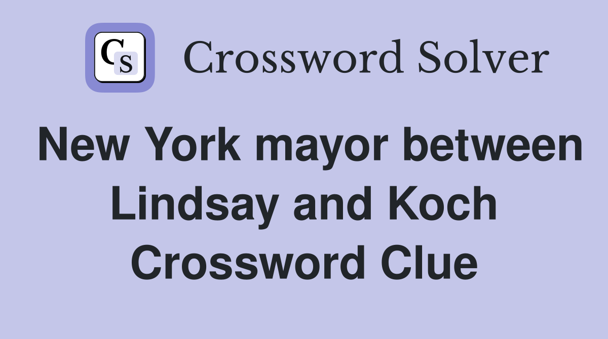 New York mayor between Lindsay and Koch Crossword Clue