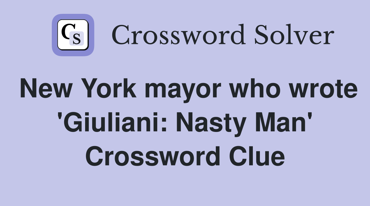 New York mayor who wrote 'Giuliani: Nasty Man' Crossword Clue