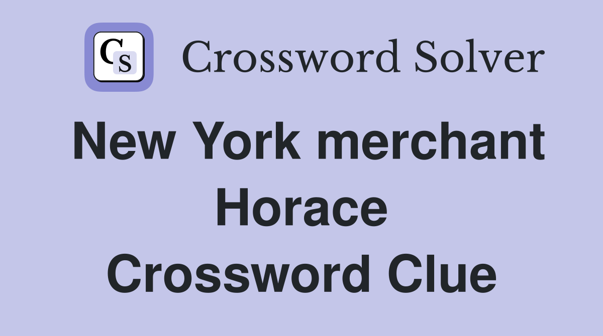 New York merchant Horace Crossword Clue