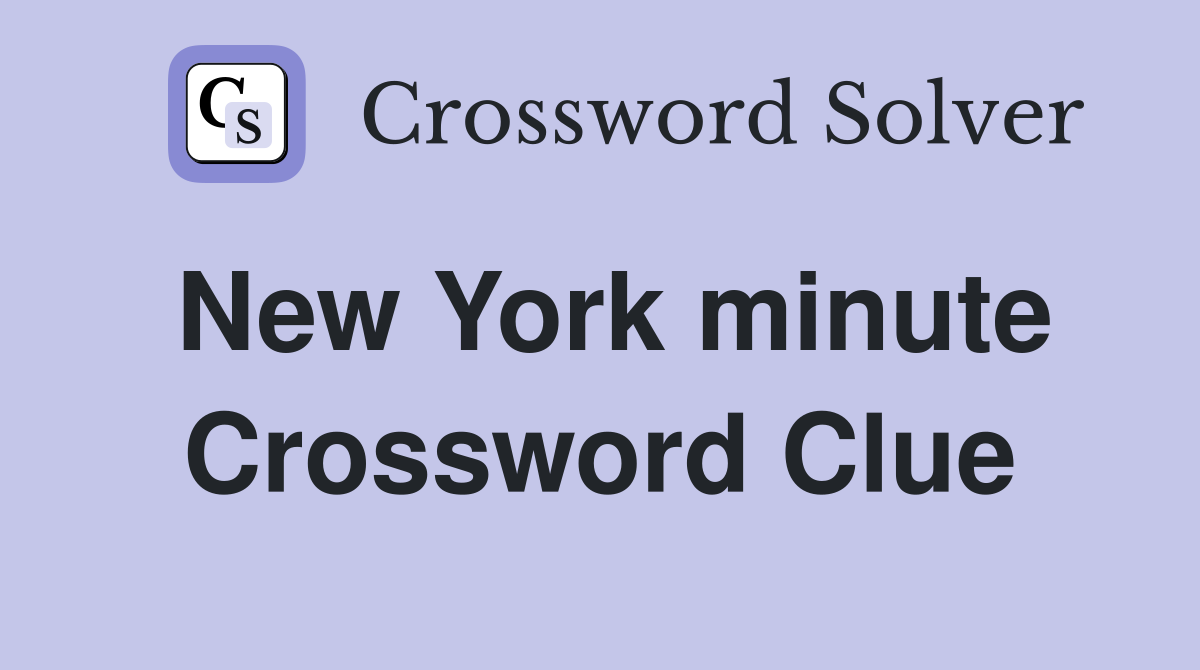 New York minute Crossword Clue