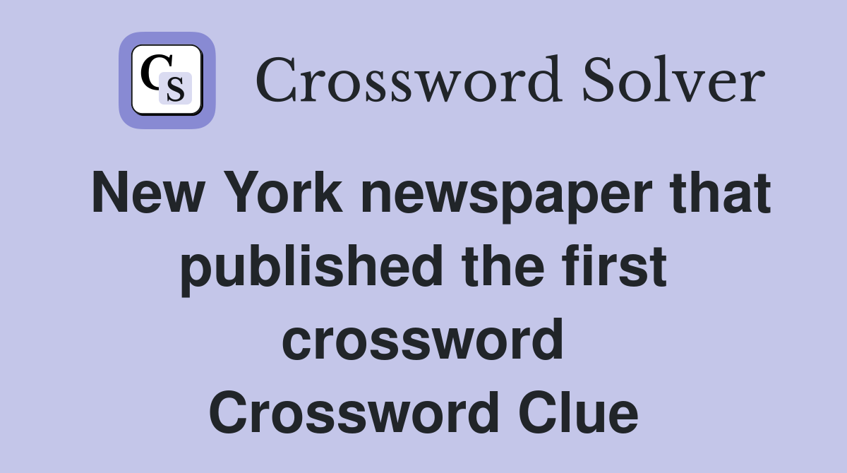 New York newspaper that published the first crossword Crossword Clue
