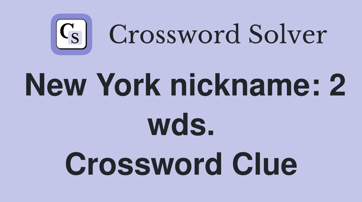 New York nickname: 2 wds. Crossword Clue