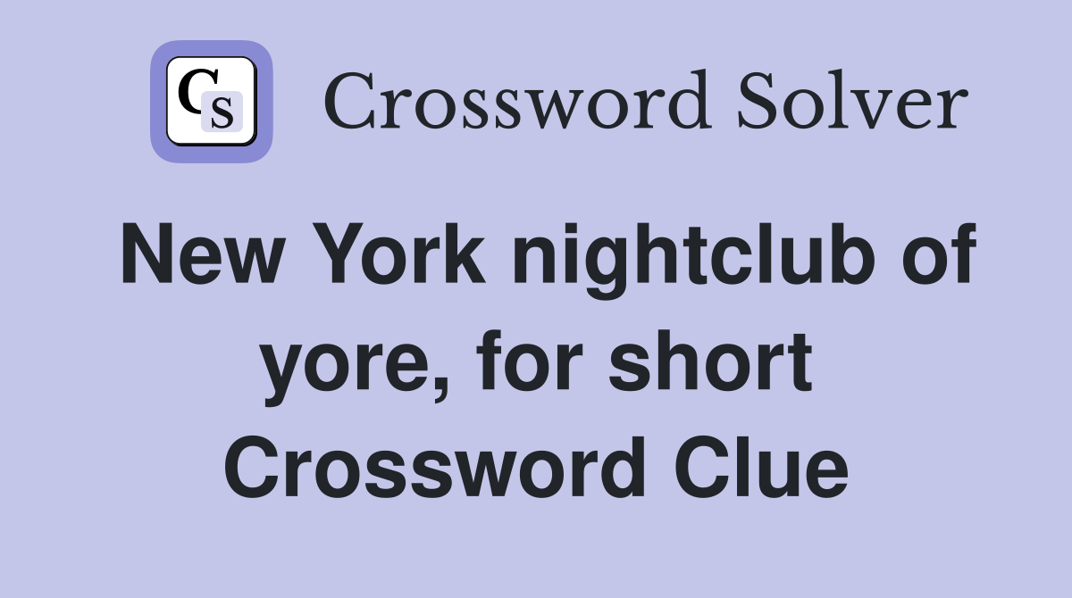 New York nightclub of yore, for short Crossword Clue
