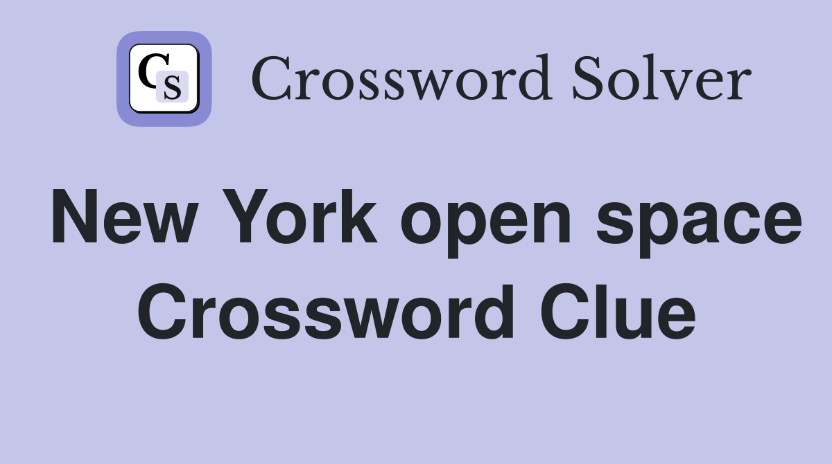 New York open space Crossword Clue