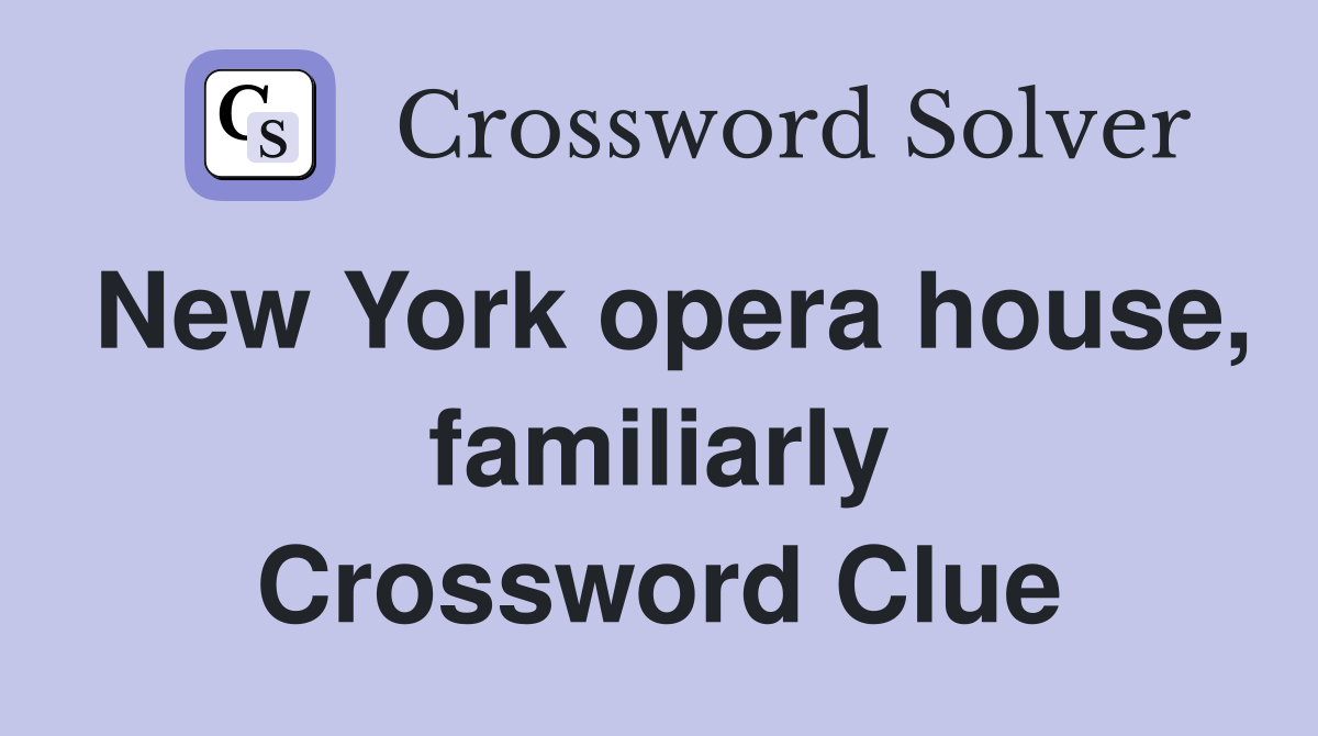 New York opera house, familiarly Crossword Clue