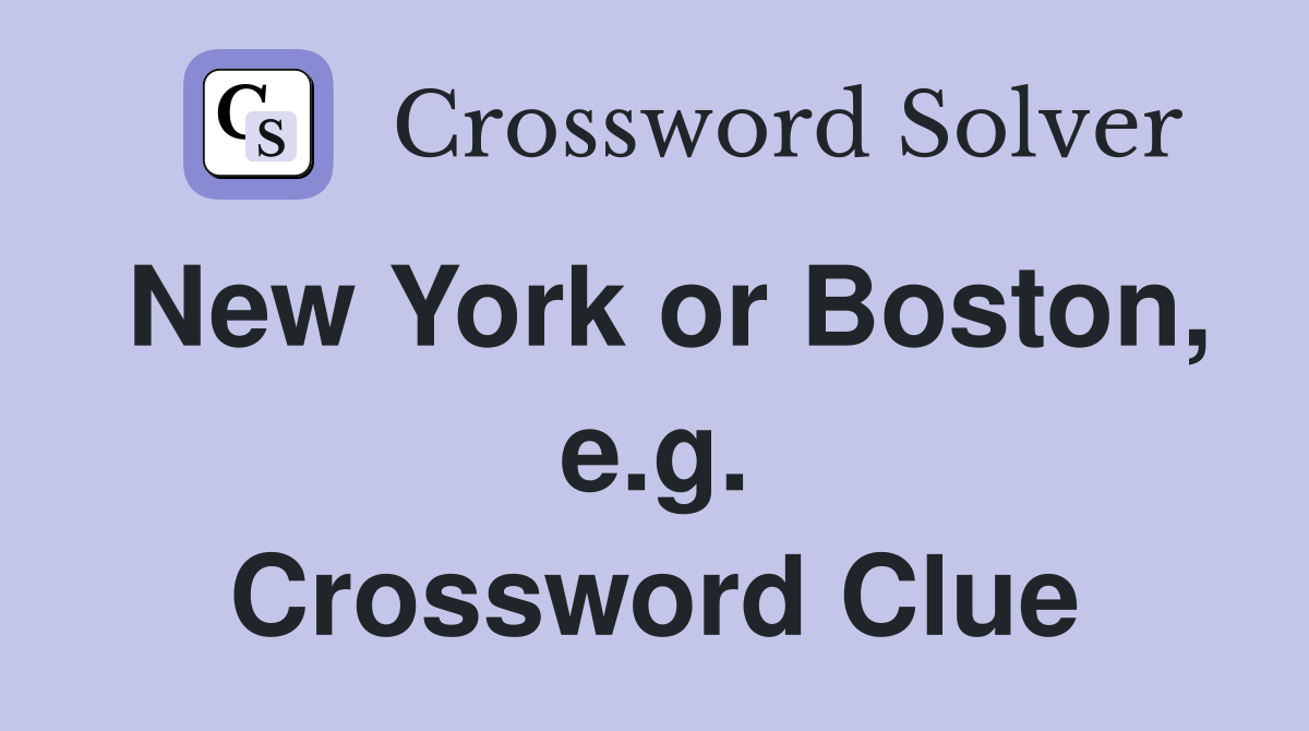 New York or Boston, e.g. Crossword Clue